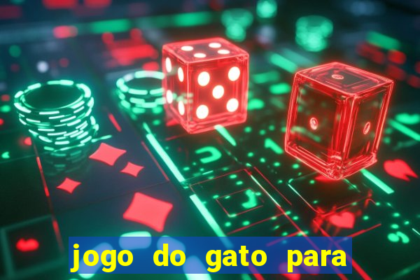 jogo do gato para ganhar dinheiro